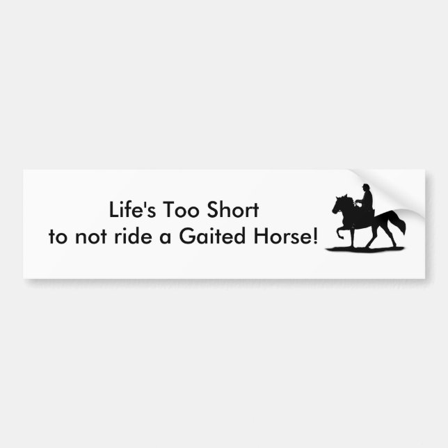 Life's Too Short ... Gaited Horse bumper sticker (Front)