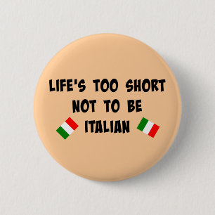 Life's Too Short Not to be Italian 6 Cm Round Badge