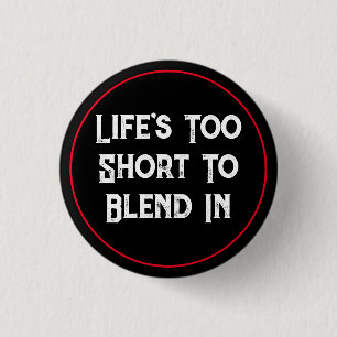 Life's Too Short To Blend In 3 Cm Round Badge