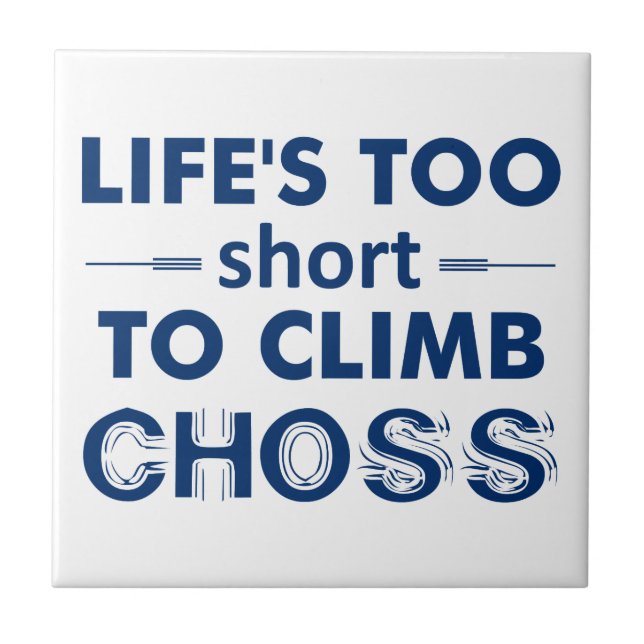 Life's Too Short To Climb Choss Ceramic Tile (Front)