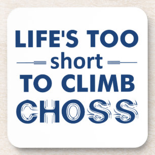 Life's Too Short To Climb Choss Coaster