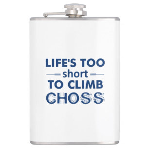 Life's Too Short To Climb Choss Hip Flask