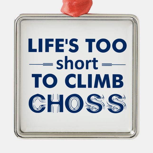 Life's Too Short To Climb Choss Metal Tree Decoration (Front)