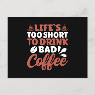 Lifes Too Short To Drink Bad Coffee Postcard
