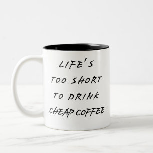 life's too short to drink cheap coffee Two-Tone coffee mug