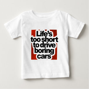Life's too short to drive boring cars baby T-Shirt