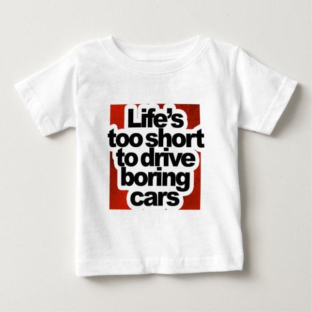 Life's too short to drive boring cars baby T-Shirt (Front)