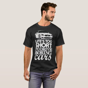 Life's Too Short To Drive Boring Cars T-Shirt