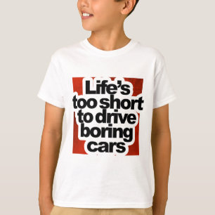 Life's too short to drive boring cars T-Shirt