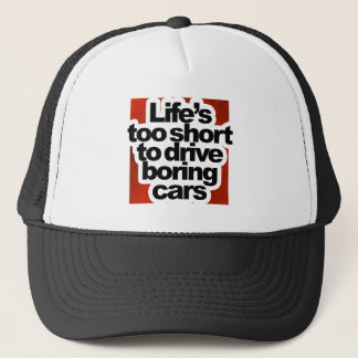 Life's too short to drive boring cars trucker hat