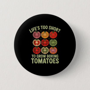 Life's too short to grow boring tomatoes funny 6 cm round badge