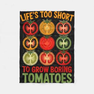 Life's too short to grow boring tomatoes funny fleece blanket