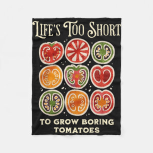 Life's too short to grow boring tomatoes funny fleece blanket