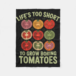 Life's too short to grow boring tomatoes funny fleece blanket