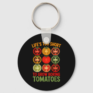 Life's too short to grow boring tomatoes funny key ring