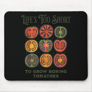 Lifes Too Short to Grow Boring Tomatoes Funny Mouse Pad