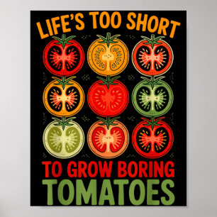 Life's too short to grow boring tomatoes funny poster