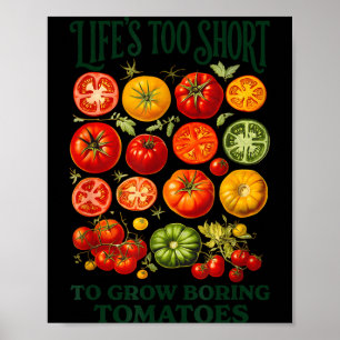 Life's too short to grow boring tomatoes funny poster