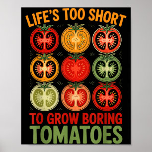 Lifes Too Short to Grow Boring Tomatoes Funny Poster