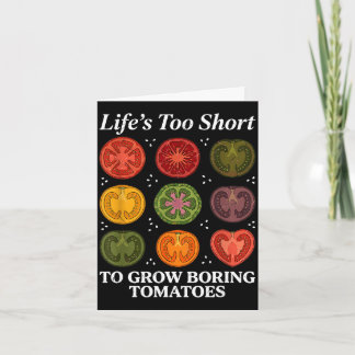 Life's too short to grow boring tomatoes gardener card