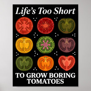 Life's too short to grow boring tomatoes gardener poster