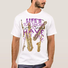 Life's Too Short To Have Just One Saxophone