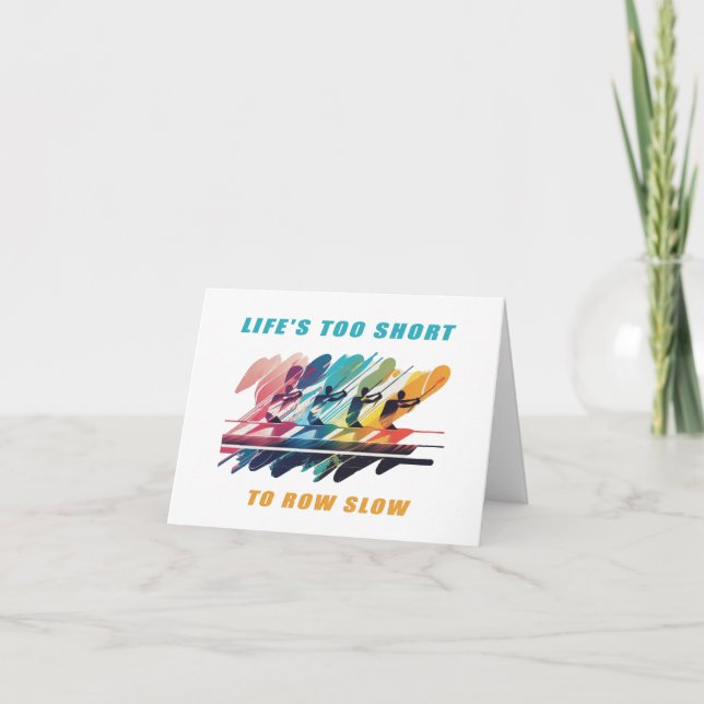 Life's Too Short to Row Slow - A Rowing Design Card (Front)