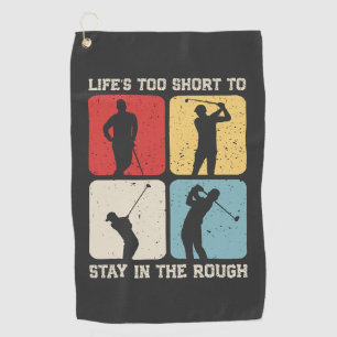 Life's too Short to Stay in the Rough Funny Golf Towel