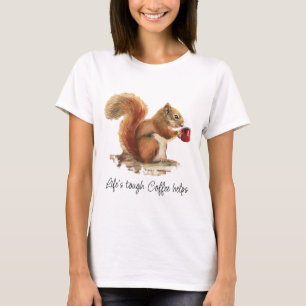 Life's Tough, Coffee Helps Stressed Squirrel T-Shirt