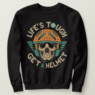 Lifes Tough Get a Helmet Man Shirt, Life Tough Sweatshirt