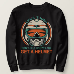 Lifes Tough Get a Helmet Man Sweatshirt
