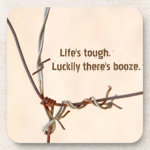 Life's tough. Luckily there's booze. Customisable! Coaster
