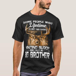Lifetime Hunting Buddy Mine Calls Me BIG BROTHER F T-Shirt