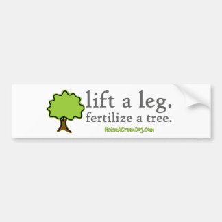 Lift a leg. Fertilise a tree. Bumper sticker