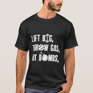 Lift Big Throw Gas Hit Bombs Saying T-Shirt