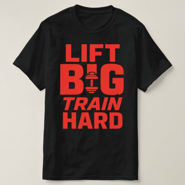 Lift Big Train Hard – Gym Motivation T-Shirt (Design Front)