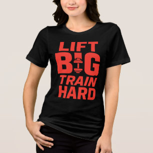 Lift Big Train Hard – Gym Motivation T-Shirt Tri-Blend Shirt