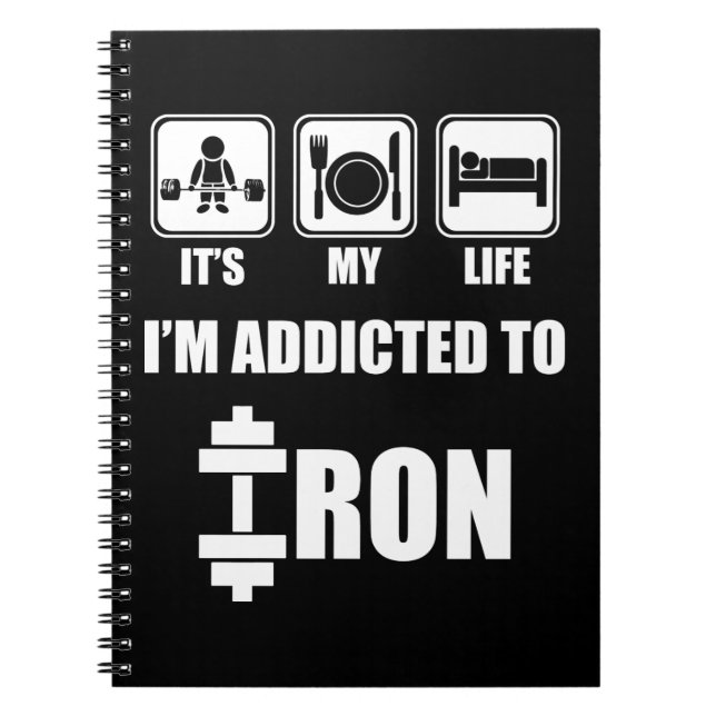 Lift, Eat, Sleep - Addicted To Iron - Workout Notebook (Front)