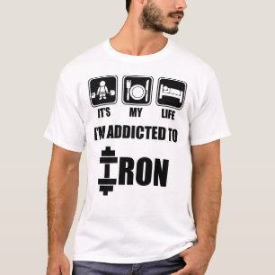 Lift, Eat, Sleep - Addicted To Iron - Workout T-Shirt