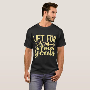 Lift For Your Goals T-Shirt