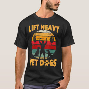 Lift Heavily Pet Dogs Weights Lifter Dog Joke Sayi T-Shirt