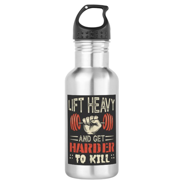 Lift Heavy And Get Harder To Kill 532 Ml Water Bottle (Front)