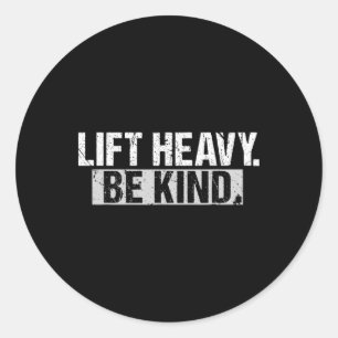 Lift Heavy Be Kind Funny Gym Bodybuilding Workout Classic Round Sticker