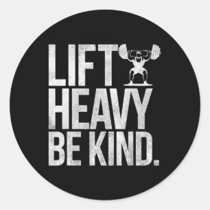 Lift Heavy Be Kind - Funny Weightlifting Fitness W Classic Round Sticker