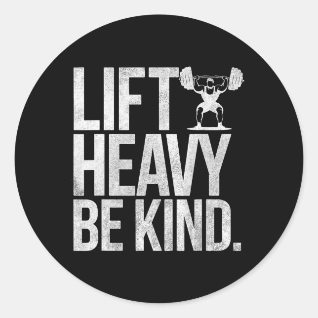 Lift Heavy Be Kind - Funny Weightlifting Fitness W Classic Round Sticker (Front)