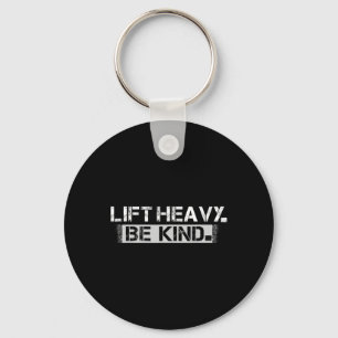 Lift Heavy Be Kind - Funny Weightlifting Fitness W Key Ring