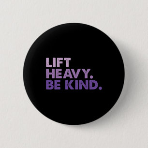 Lift Heavy Be Kind Inspirational Positive Vibes Gy 6 Cm Round Badge