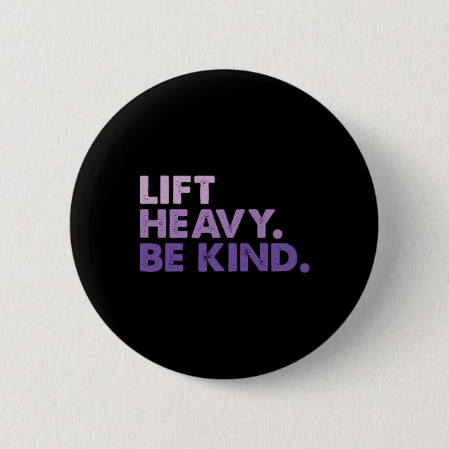 Lift Heavy Be Kind Inspirational Positive Vibes Gy 6 Cm Round Badge (Front)