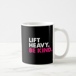 Lift Heavy Be Kind Inspirational Positive Vibes Gy Coffee Mug