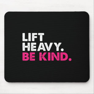Lift Heavy Be Kind Inspirational Positive Vibes Gy Mouse Pad